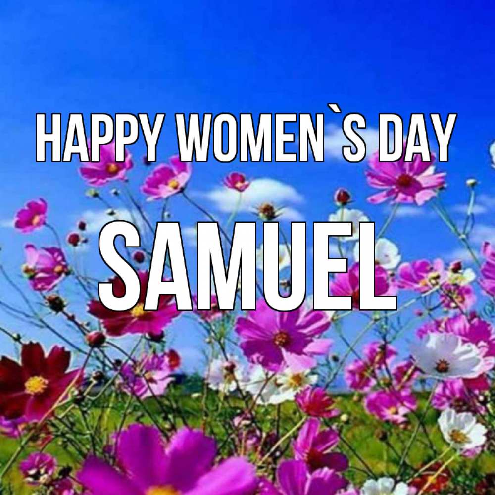 Greetings card с именем, Samuel happy women`s day цветы Greetings with text for free download 